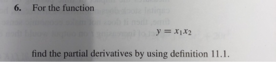 6. For the function y = X1 X2 find the partial derivatives by using definition 11.1.