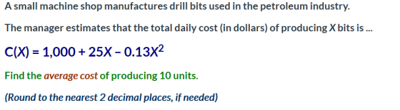 A small machine shop manufactures drill bits used in the petroleum industry. The manager estimates that the total daily cost