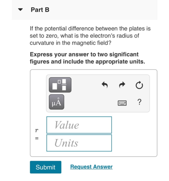 Part B If the potential difference between the plates is set to zero, what is the electrons radius of curvature in the magne