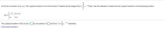 Let ft) be a function on [0, đo). The Laplace transform of f is the function F defined by the integral F(s) = f e - stf(t)dt