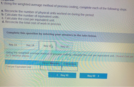 1. Using the weighted average method of process costing, complete each of the following steps: a. Reconcile the number of phy