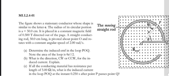 MI.L2.4-01 The figure shows a stationary conductor whose shape is The moving- similar to the letter e. The radius of its circ