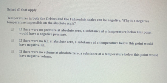 Select all that apply. Temperatures in both the Celsius and the Fahrenheit scales can be negative. Why is a negative temperat