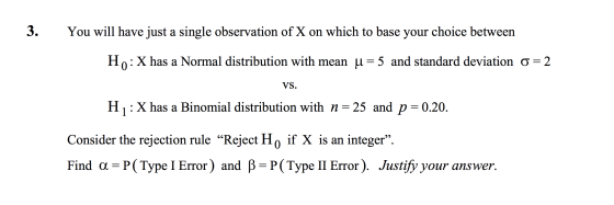 3. You will have just a single observation of X on which to base your choice between Ho: X has a Normal distribution with mea