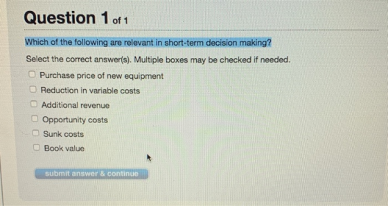 Question 1 of 1 Which of the following are relevant in short-term decision making? Select the correct answer(s). Multiple box