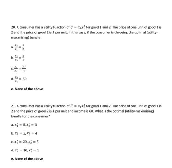 20. A consumer has a utility function of U = xx for good 1 and 2. The price of one unit of good 1 is 2 and the price of good