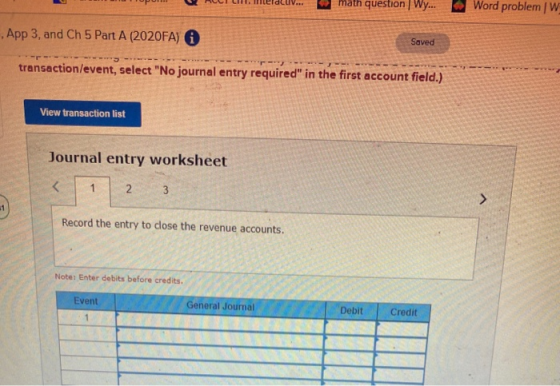 math question Wy... Word problem App 3, and Ch 5 Part A (2020FA) 6 Saved transaction/event, select No journal entry required