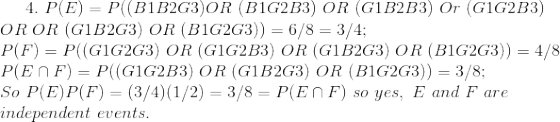 4. PE = P(B1B263) OR (B1G2B3) OR (G1B2B3) or (G1G2B3) OROR (G1B2G3) OR (B1G2G3)) = 6/8 = 3/4; P(F) = P((G1G2G3) OR (G1G2B3) O