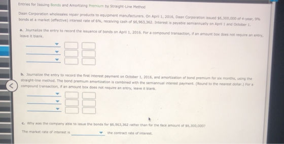 Entries for Issuing Bonds and Amortizing Premium by Straight-Line Method Daan Corporation wholesales repair products to equip