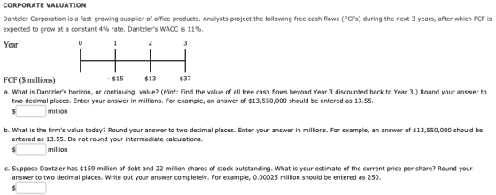 CORPORATE VALUATION Dantzler Corporation is a fast-growing supplier of office products. Analysts project the following free c