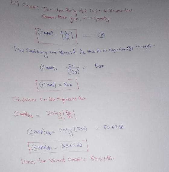(11) CMRR: It is the ability of a Circuit to Reject the Common Mode gain, it is given by- CMRR) = Ad AC How subsiteting the V