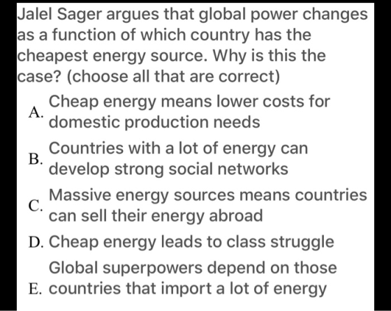 Jalel Sager argues that global power changes as a function of which country has the cheapest energy source. Why is this the c