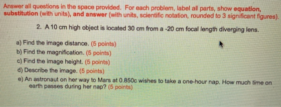Answer all questions in the space provided. For each problem, label all parts, show equation, substitution (with units), and