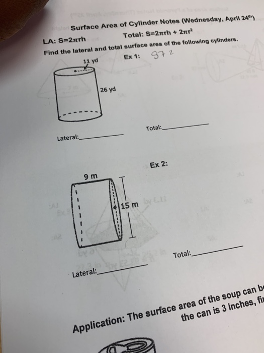 Surface Area of Cylinder Notes (Wednesday, April 24h) Find the lateral and total surface area of the following cylinders 26 y