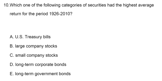 10. Which one of the following categories of securities had the highest average return for the period 1926-2010? A. U.S. Trea