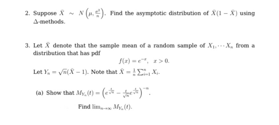 2. Suppose X ~ N (μ,5). Find the asymptotic distribution of X(1-X) using A-methods. 3. Let X denote that the sample mean of a