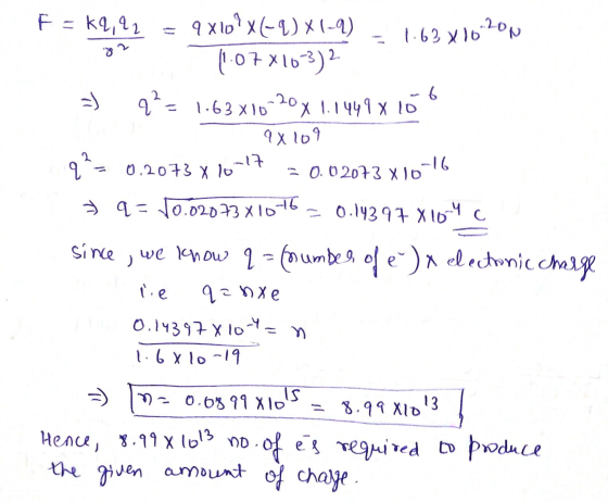 = 1.6301020N 6 =) q? = 0.0 2073 X 10 110-16 F = K2,92 9x10?X(-9)X1-9) 11.07x16 10-3)2 q? = 1.63x10-20x1.1449 x lo 9x109 0.207