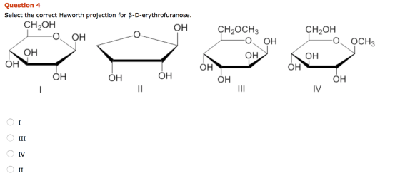 Question 4 Select the correct Haworth projection for B-D-erythrofuranose. CH OH ОН ОН CHOCH3 ОН CH2OH OCH3 ОН ОН ОН. он ОН он