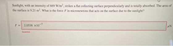Sunlight, with an intensity of 669 W/m², strikes a flat collecting surface perpendicularly and is totally absorbed. The area