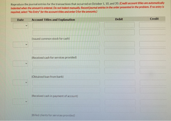 Reproduce the journal entries for the transactions that occurred on October 1, 10, and 20. (Credit account titles are automat