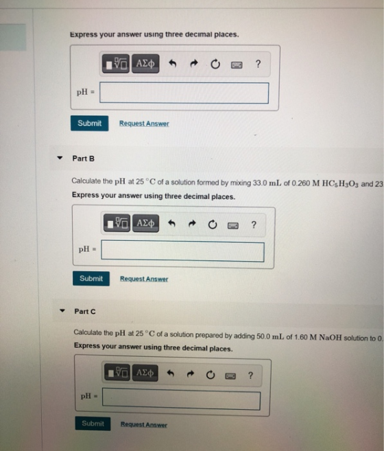 Express your answer using three decimal places. 170 A ROO? pH = Submit Request Answer Part B Calculate the pH at 25°C of a so