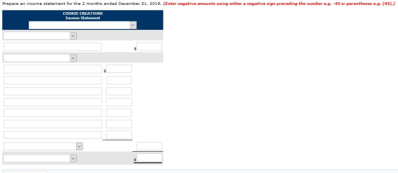 Prepare an income statement for the 2 months ended December 31, 2019. (Enter negative amounts using either a negative sign pr