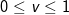 0 \leq v \leq 1