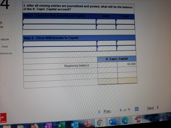 4 2. After all closing entries are journalized and posted, what will be the balance of the K. Capri, Capital account? Step 3: