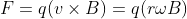 F = q(v\times B) = q(r\omega B)