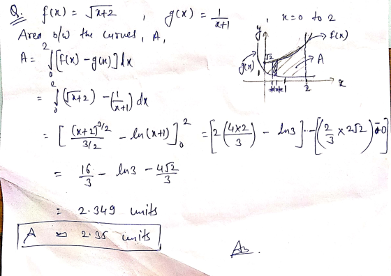 Xt1 Inzo to a q f(x) Auton tlake! a f(x) = Jatz gex) = 1 + - Area b/w the curues, A, I A= /[f(x) - gon)] dx +(942) - Gw) dx =