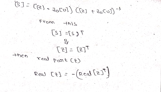 88] = [[z] - Zo[u]) C[Z] + zo co]) -1 From this [sj=[ST [Z] = [z]T then real part (2) Real [z] = -(real (zj]