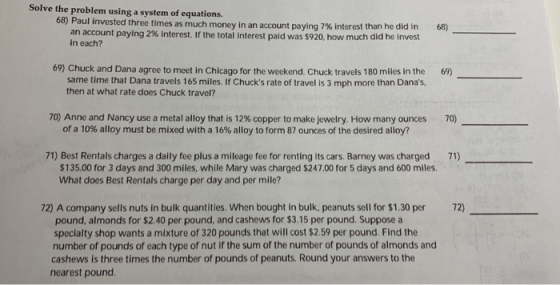 Solve the problem using a system of equations. 68) Paul invested three times as much money in an account paving 7% interest t