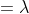 =\lambda