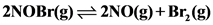 2NOBr(g) = 2NO(g) + Br, (g)
