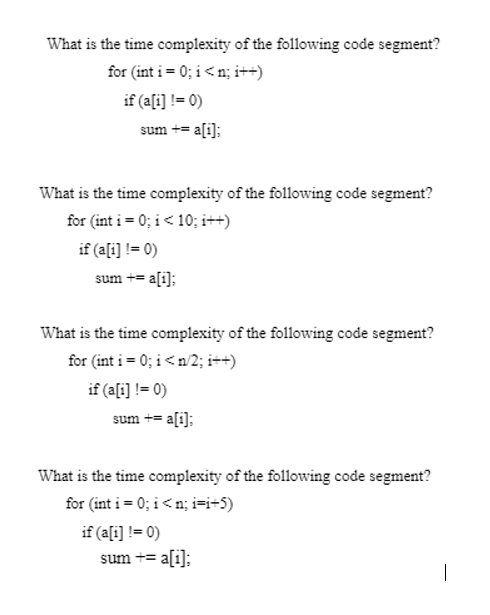 What is the time complexity of the following code segment? for (int i = 0; i<n; i--) if (a[i] != 0) sum = a[i]; What is the t