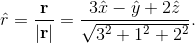\hat{r} = \frac{\textbf{r}}{|\textbf{r}|} = \frac{3\hat{x}-\hat{y}+2\hat{z}}{\sqrt{3^2 + 1^2 + 2^2}}.
