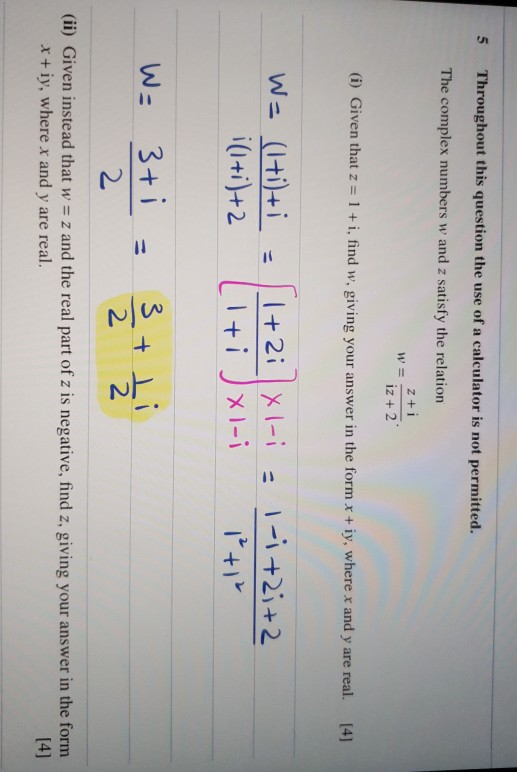 5 Throughout this question the use of a calculator is not permitted. The complex numbers w and z satisfy the relation W= 2 +