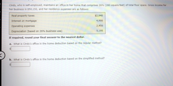Cindy, who is self-employed, maintains an office in her home that comprises 26 % ( 280 square feet) of total floor space. Gro