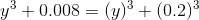 y^3+0.008= (y)^3+(0.2)^3