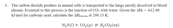 3. The carbon dioxide produce in animal cells is transported to the lungs mostly dissolved in blood plasma. Essential to this