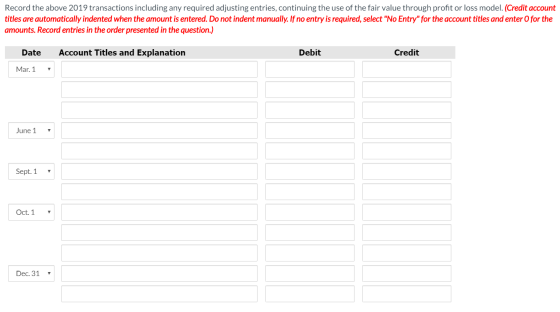 Record the above 2019 transactions including any required adjusting entries, continuing the use of the fair value through pro