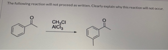 The following reaction will not proceed as written. Clearly explain why this reaction will not occur. CH3CI AICI: