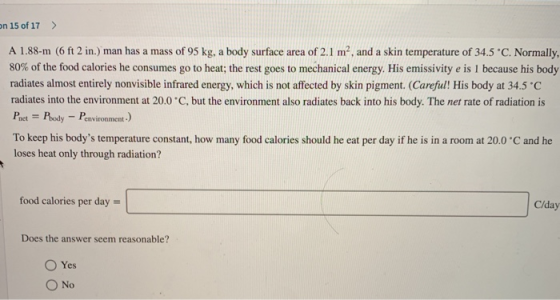 on 15 of 17 > A 1.88-m (6 ft 2 in.) man has a mass of 95 kg, a body surface area of 2.1 m², and a skin temperature of 34.5 °C