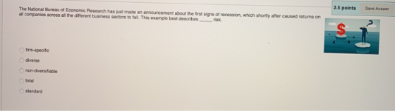 2.5 points Save Answer The National Bureau of Economic Research has just made an announcement about the first signs of recess