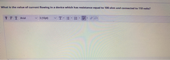 What is the value of current flowing in a device which has resistance equal to 100 ohm and connected to 110 volts TTT Arial 3