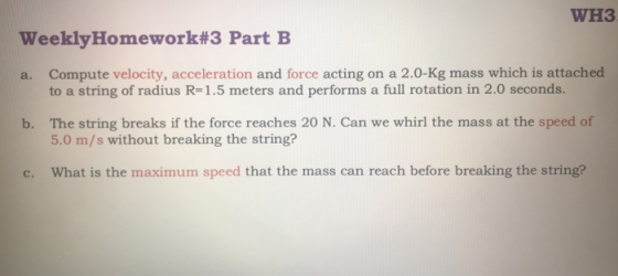 WH3 Weekly Homework#3 Part B a. Compute velocity, acceleration and force acting on a 2.0-Kg mass which is attached to a strin