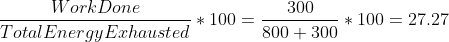 \frac{Work Done}{Total Energy Exhausted}*100=\frac{300}{800+300}*100=27.27