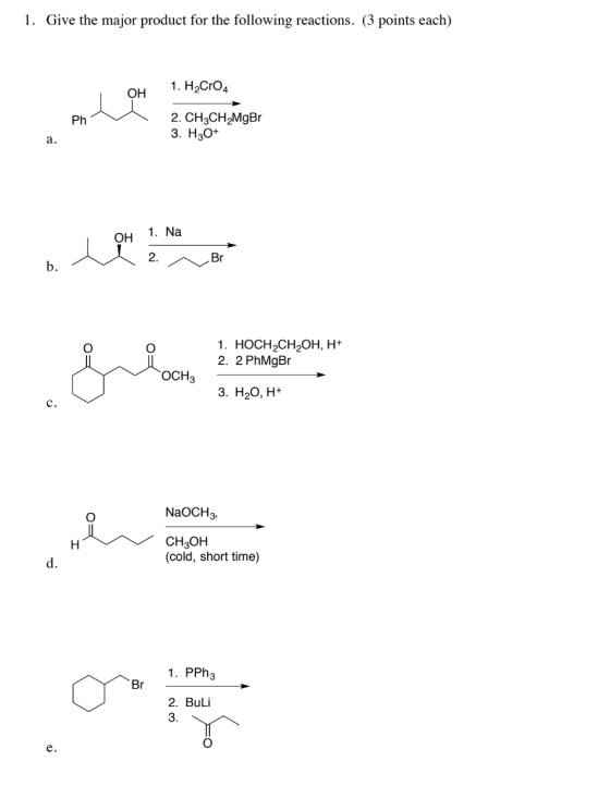 1. Give the major product for the following reactions. (3 points each) 1. H2CrO4 ОН 2. CH3CH,MgBr 3. H3O+ Ph a. 1. Na ОН 2. B