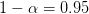 1-0 = 0.95