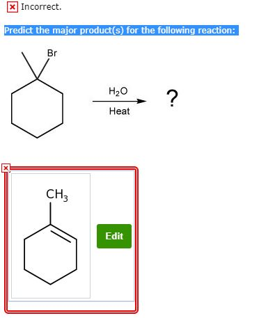 x Incorrect. Predict the major product(s) for the following reaction: H20 Heat Edit